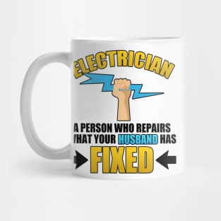 Electrician A Person Who Repairs What Your Husband Has Fixed Mug